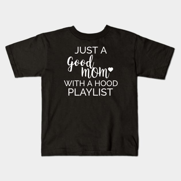 Just a Good Mom With a Hood Playlist - Birthday gift for Mom Funny Shirt Kids T-Shirt by WizardingWorld